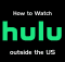 How to Watch Hulu outside the US