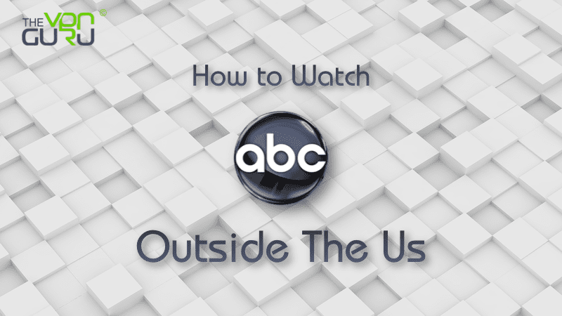 How to Watch ABC Go outside the US