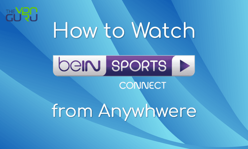 Get BeIN Sports Connect in the UK