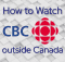How to Watch CBC outside Canada