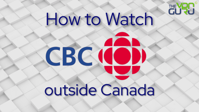 How to Watch CBC outside Canada