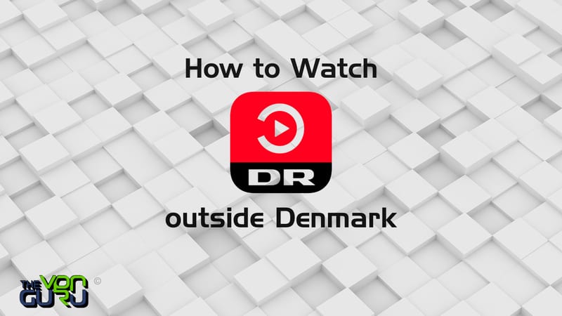 How to Watch DR TV outside Denmark (1)