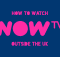 How to Watch Now TV outside the UK