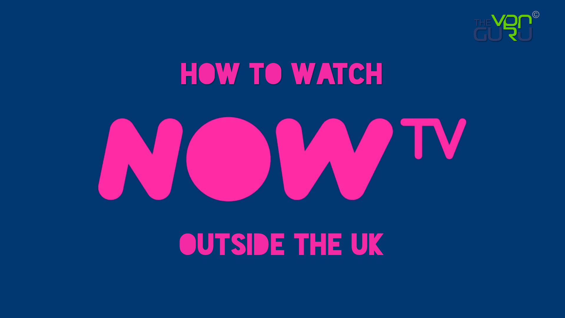 How to Watch Now TV outside the UK