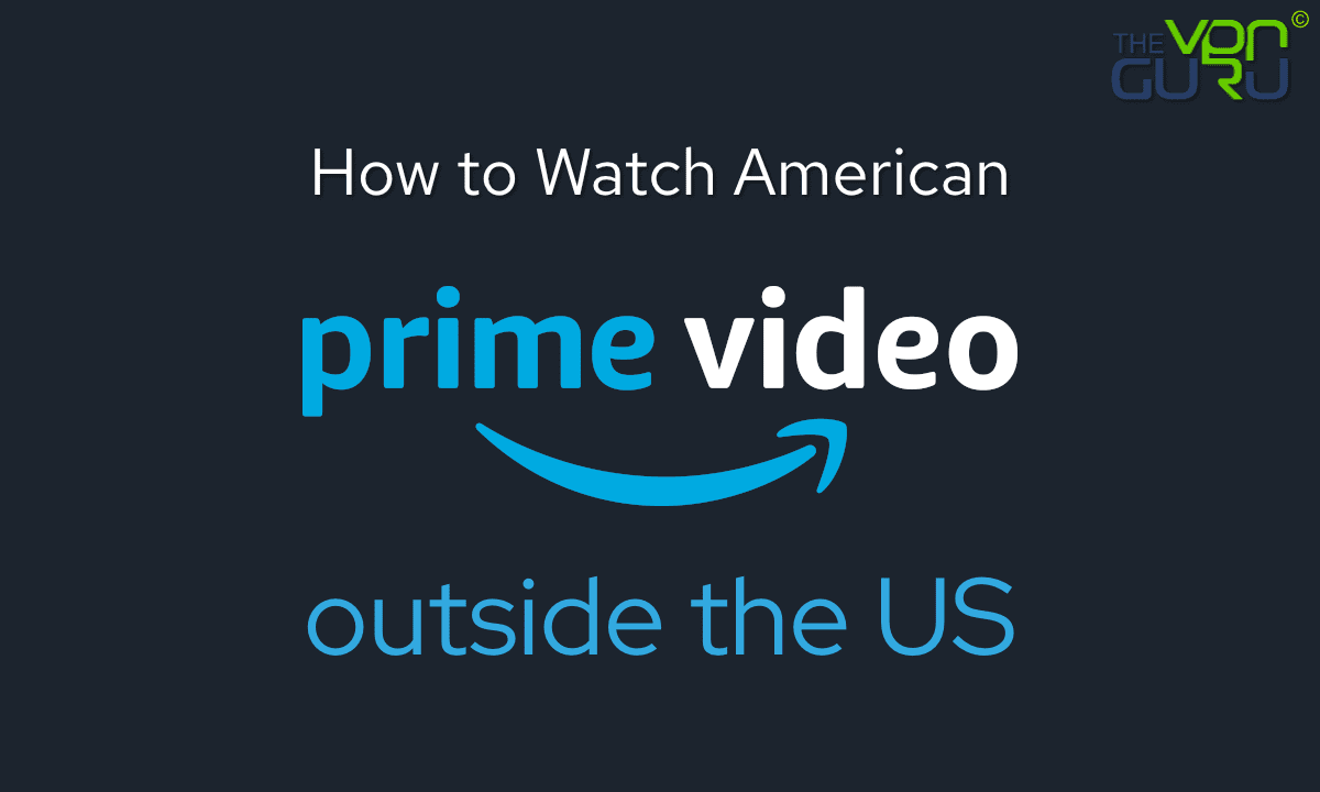 Watch American Amazon Prime Video outside the US