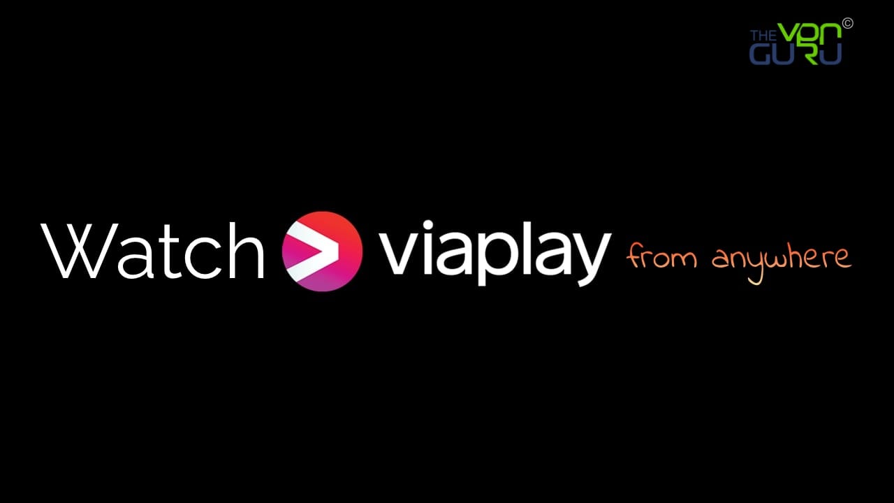 How to Watch Viaplay from Anywhere in the World