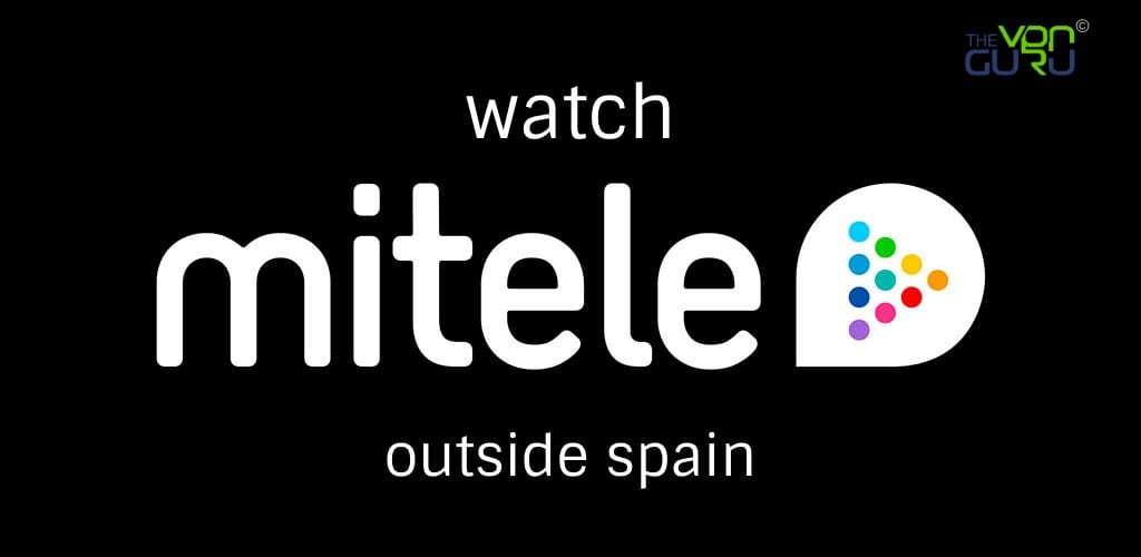 How to Watch Mitele outside Spain