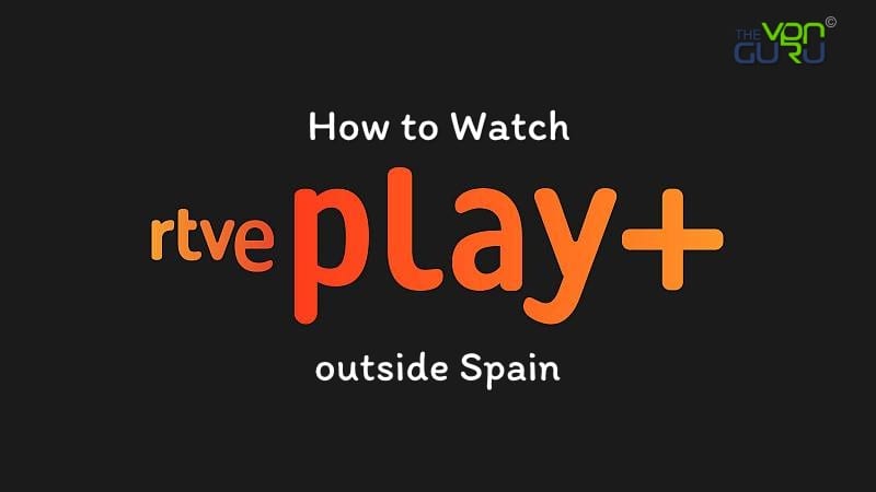 How to Watch RTVE outside Spain