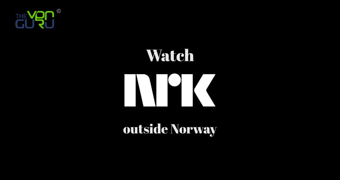 How to Watch NRK outside Norway