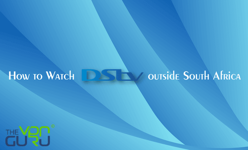 Watch DSTV outside South Africa