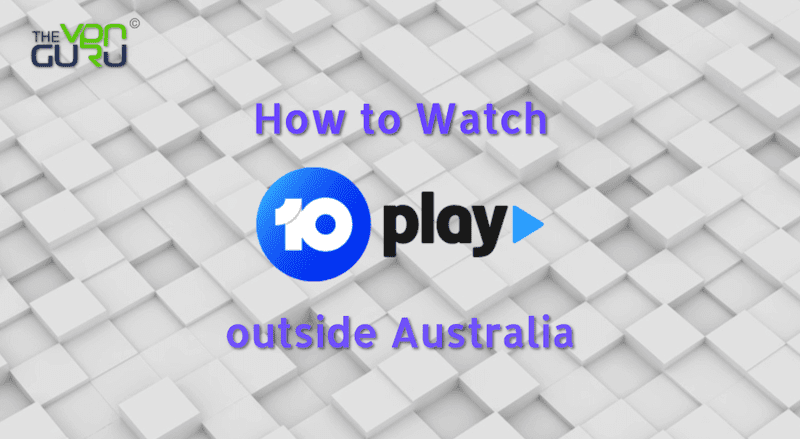 Watch 10Play outside Australia