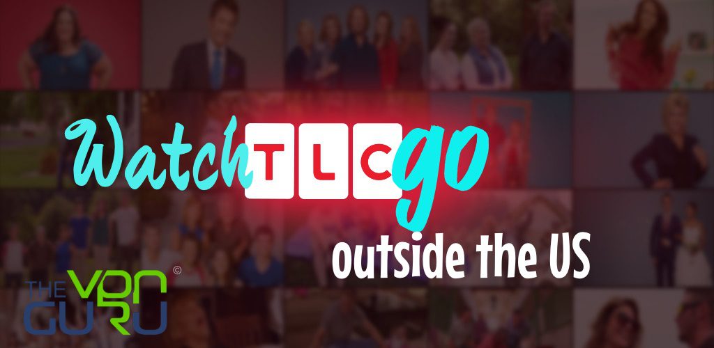 Watch TLC Go outside the US