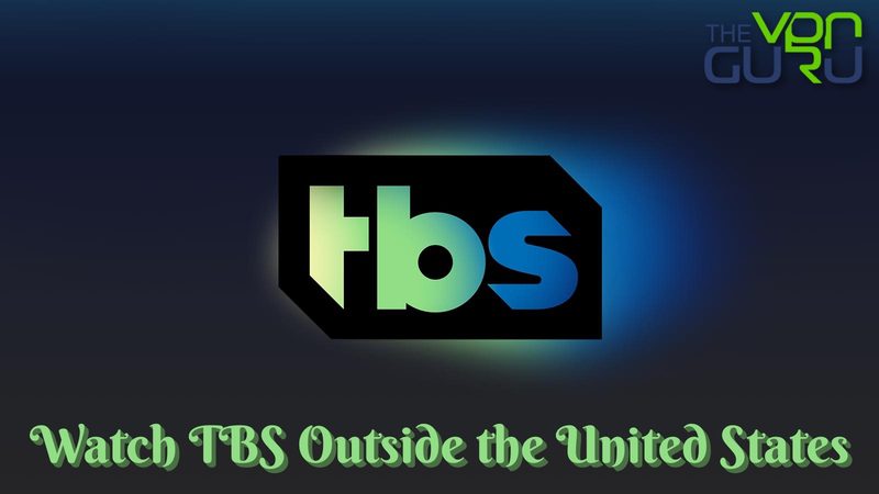 How to Watch TBS Outside the US