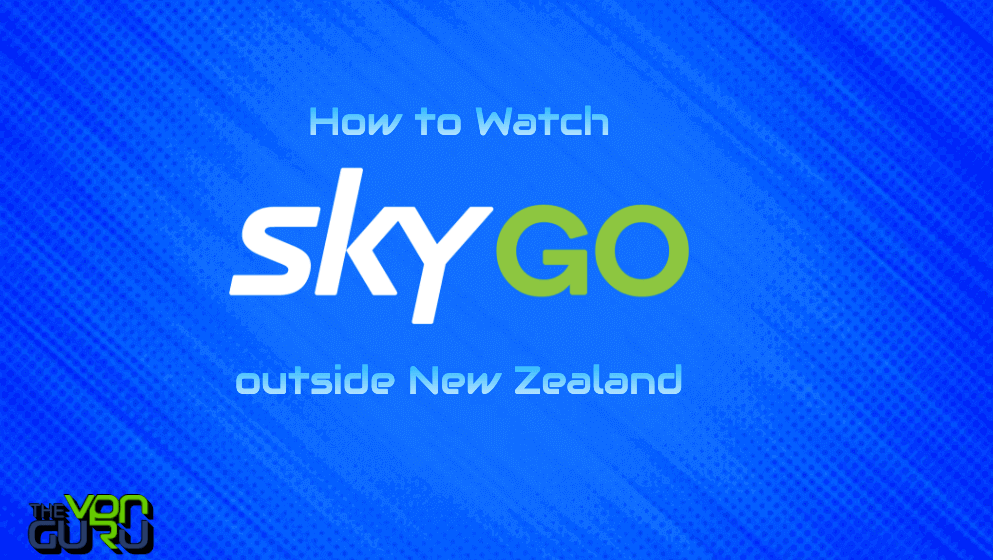 How to Watch Sky GO NZ outside New Zealand