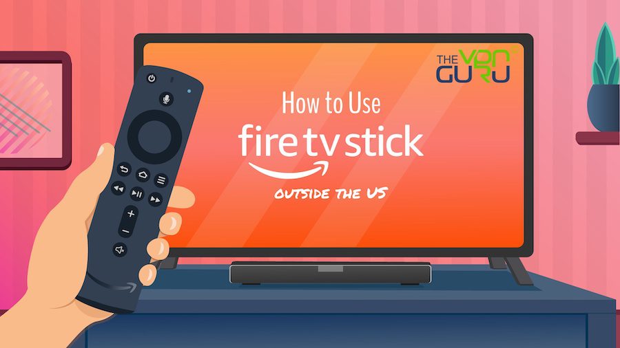 How to Use Amazon FireStick outside the USA