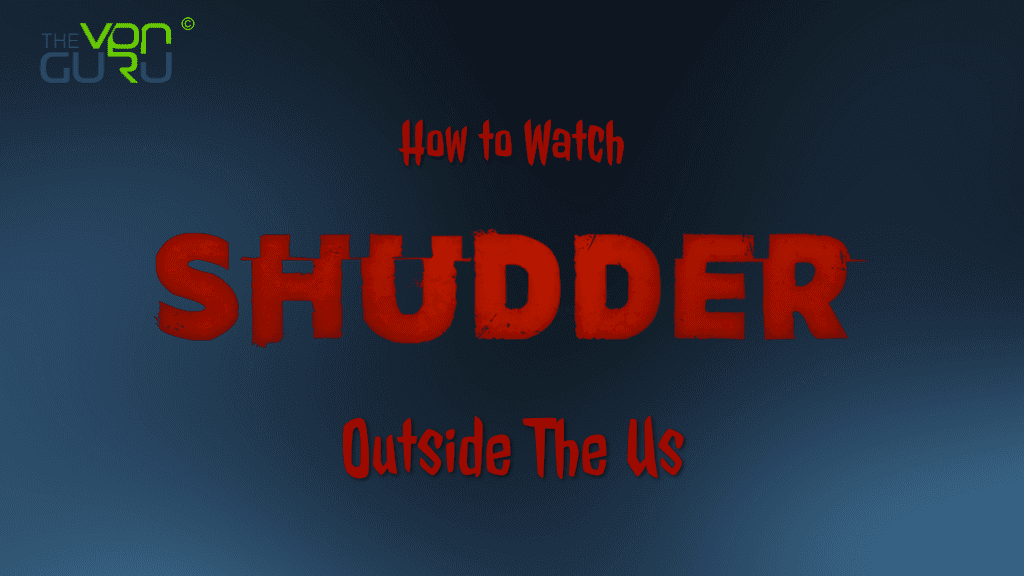 How to Watch Shudder TV outside the US