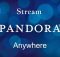 Stream Pandora Anywhere