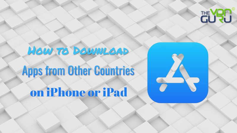 Download Apps from Other Countries on iPhone or iPad