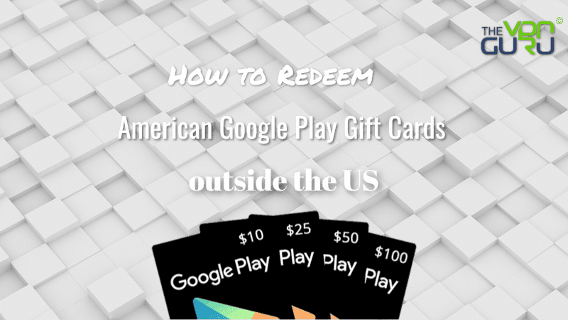 How to Redeem a Google Play Gift Card Outside the US