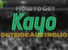 How to Get Kayo Overseas