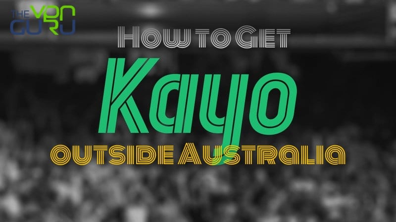 How to Get Kayo Overseas