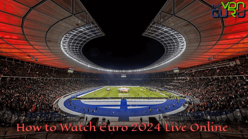 Watch Euro 2024 Live Anywhere